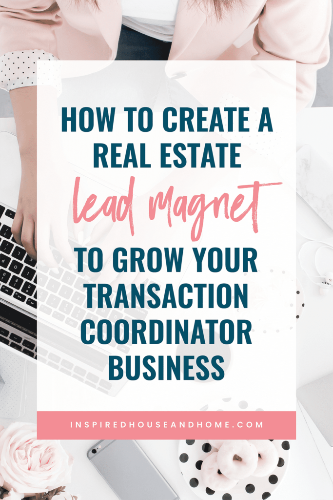 How to Create a Real Estate Lead Magnet As a Transaction Coordinator | Inspired House and Home