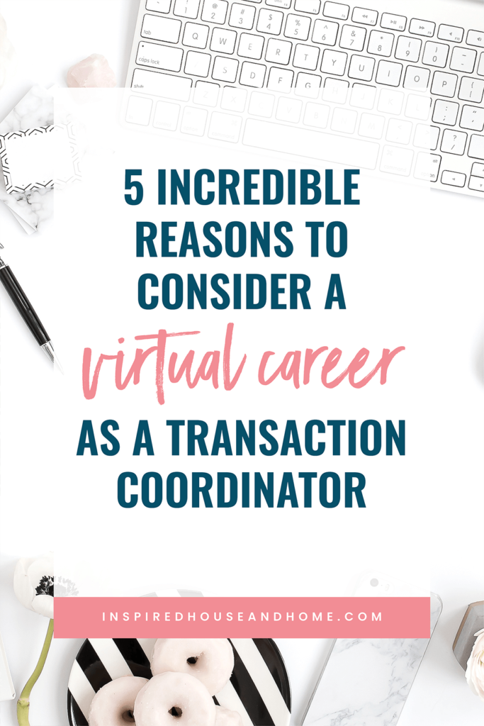 5 Incredible Reasons To Consider a Virtual Career As A Transaction Coordinator | Inspired House and Home