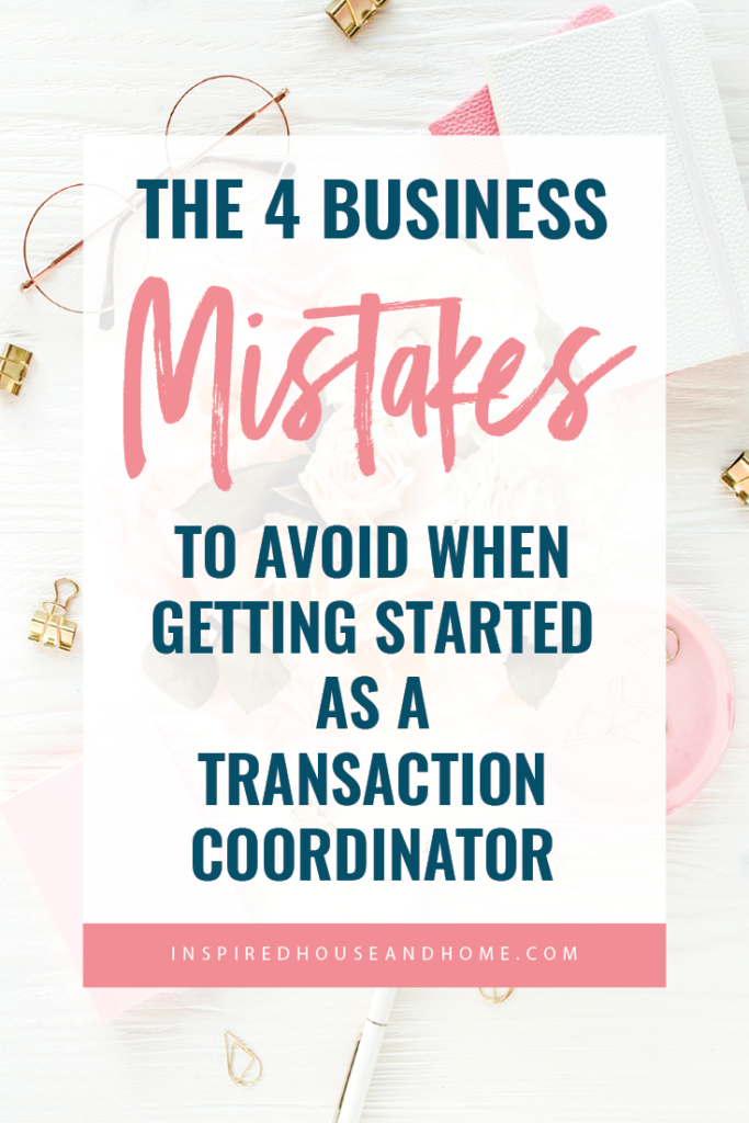 4 Business Mistakes To Avoid When Getting Started As A Transaction Coordinator | Inspired House and Home