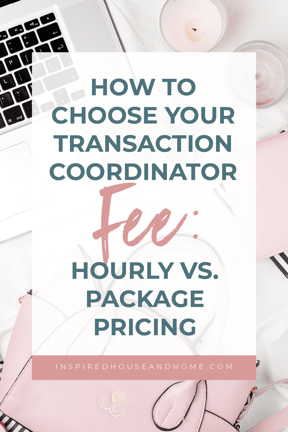 How To Choose Your Transaction Coordinator Fee: Hourly vs. Package Pricing | Inspired House and Home