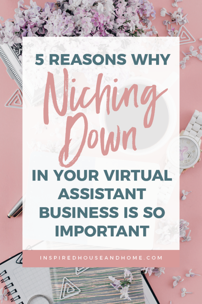 5 Reasons Why Niching Down in Your Virtual Assistant Business is So Important | Inspired House and Home