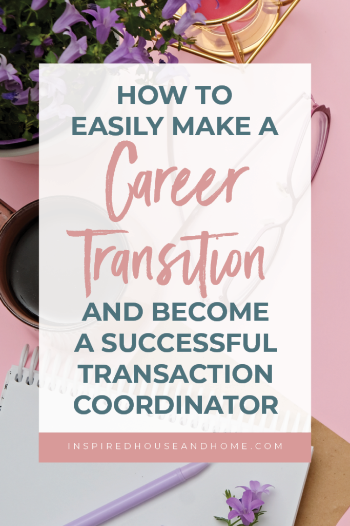 How to Easily Make a Career Transition and Become a Successful Transaction Coordinator | Inspired House and Home