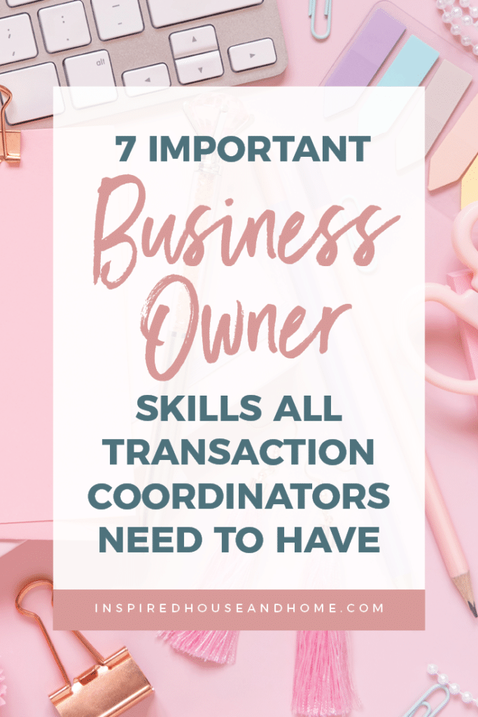 7 Important Business Owner Skills All Transaction Coordinators Need to Have | Inspired House and Home