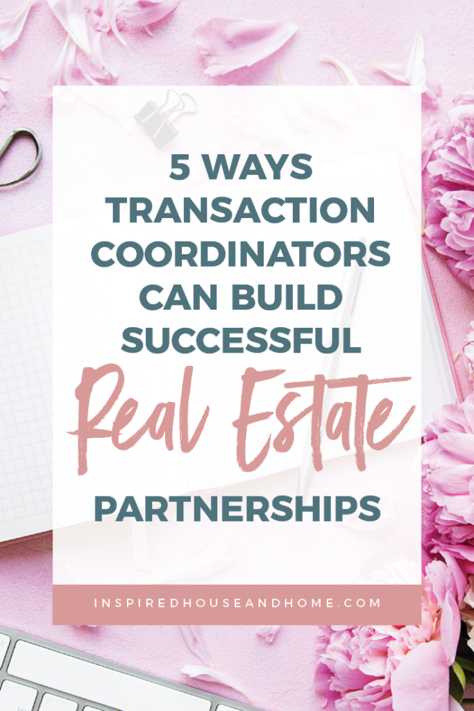 5 Ways Transaction Coordinators Can Build Successful Real Estate Partnerships | Inspired House and Home